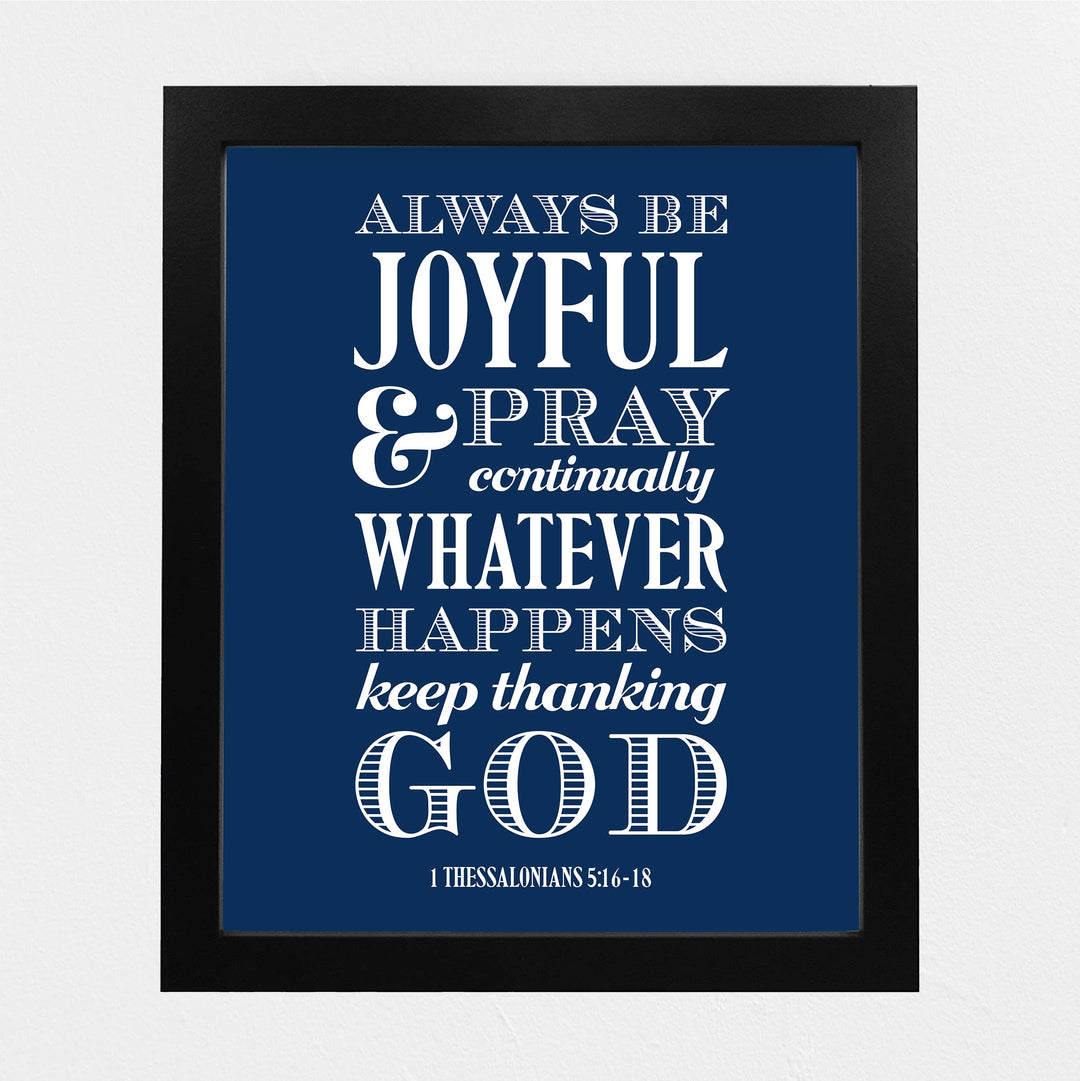 Always Be Joyful, Thank God Bible Verse Wall Art -8 x 10" Inspirational Christian Scripture Print -Ready to Frame. Religious Decoration for Home-Office-Church-School Decor. Thessalonians 5:16-18.