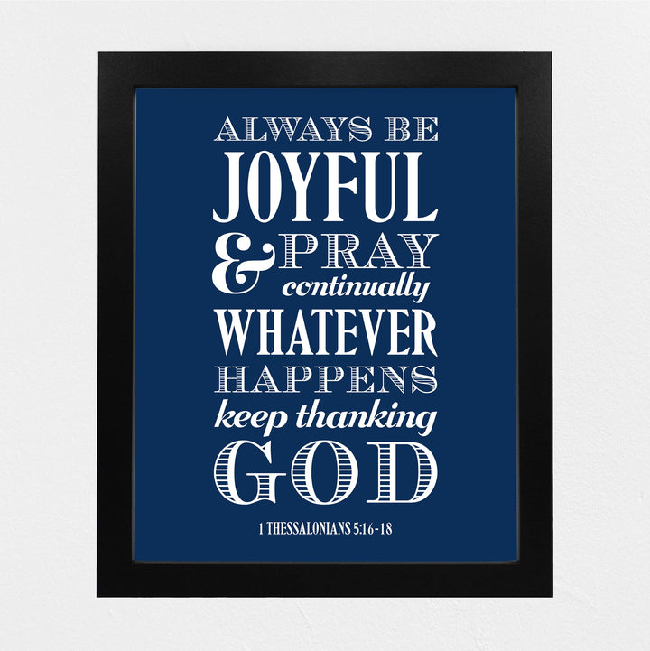 Always Be Joyful, Thank God Bible Verse Wall Art -8 x 10" Inspirational Christian Scripture Print -Ready to Frame. Religious Decoration for Home-Office-Church-School Decor. Thessalonians 5:16-18.