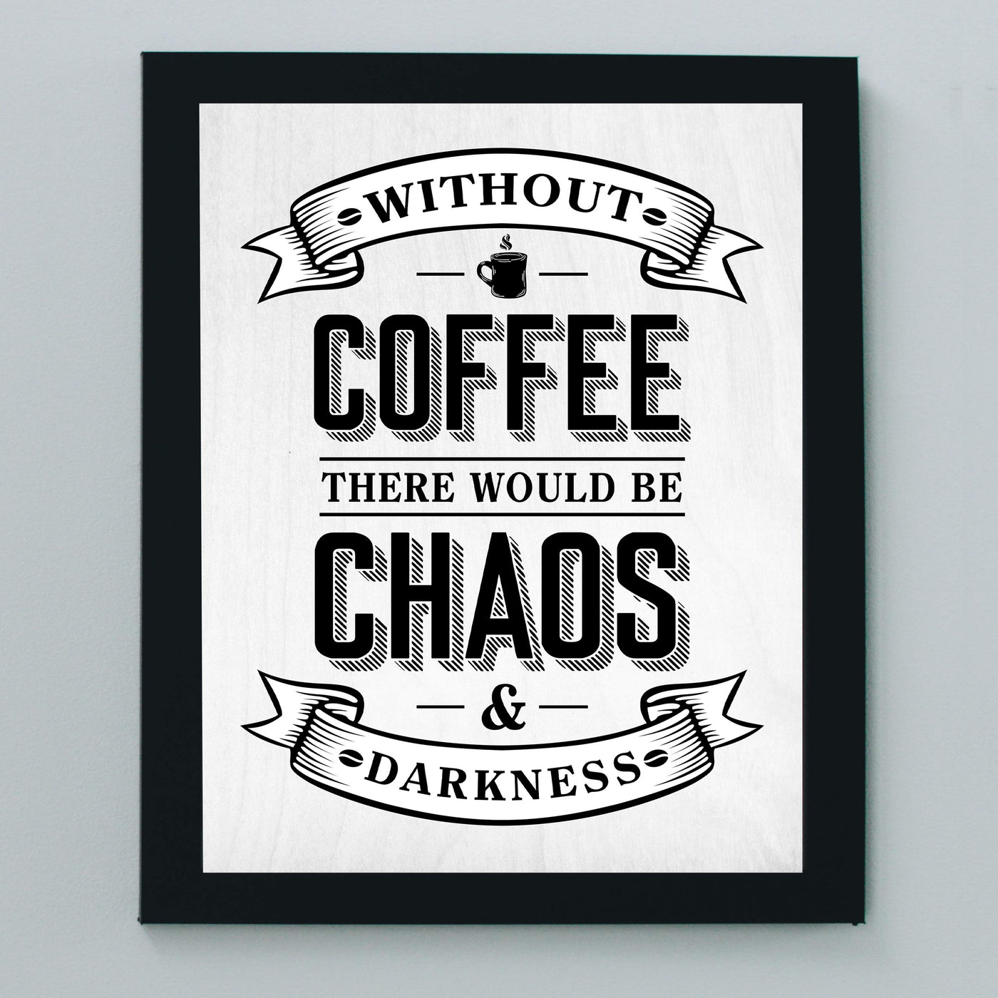 Without Coffee There Would Be Chaos & Darkness Funny Coffee Sign-8 x 10" Typographic Wall Art Print-Ready to Frame. Humorous Home-Kitchen-Office-Restaurant-Cafe Decor. Fun Gift for Coffee Lovers!