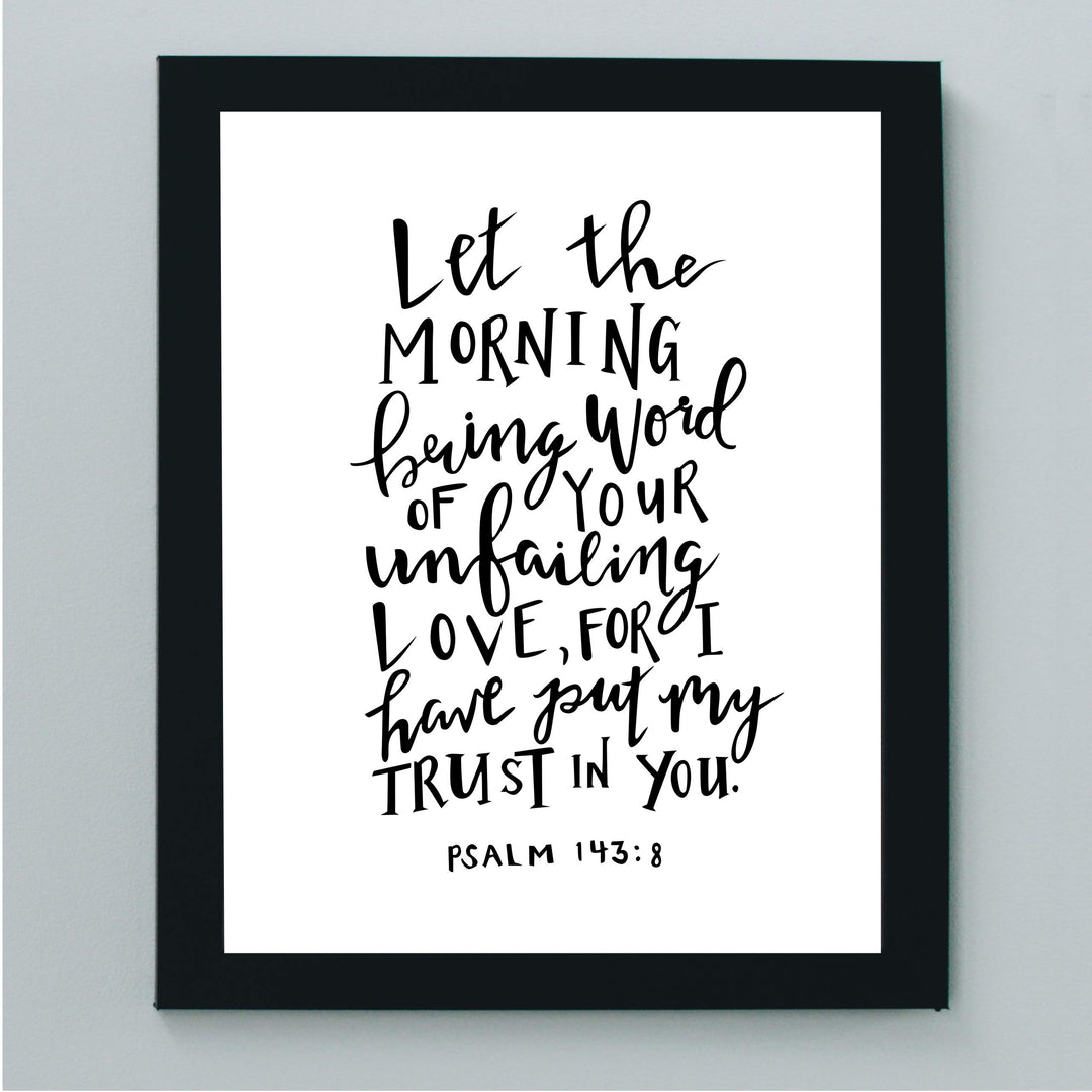 Psalm 143:8-"I Have Put My Trust In You"-Bible Verse Wall Art -8x10" Religious Scripture Print-Ready to Frame. Christian Decor for Home-Office-Church. Great Inspirational Gift! Have Faith in Him!