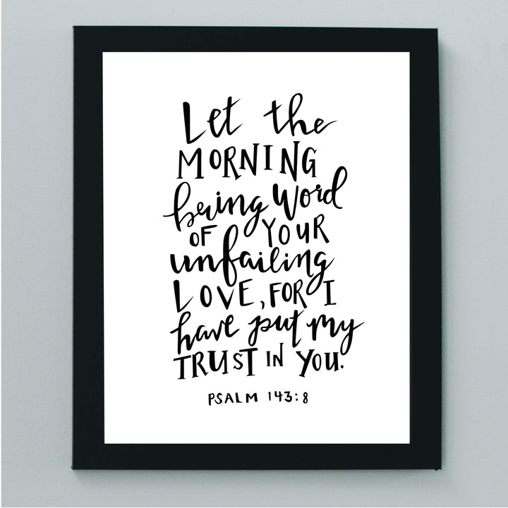 Psalm 143:8-"I Have Put My Trust In You"-Bible Verse Wall Art -8x10" Religious Scripture Print-Ready to Frame. Christian Decor for Home-Office-Church. Great Inspirational Gift! Have Faith in Him!