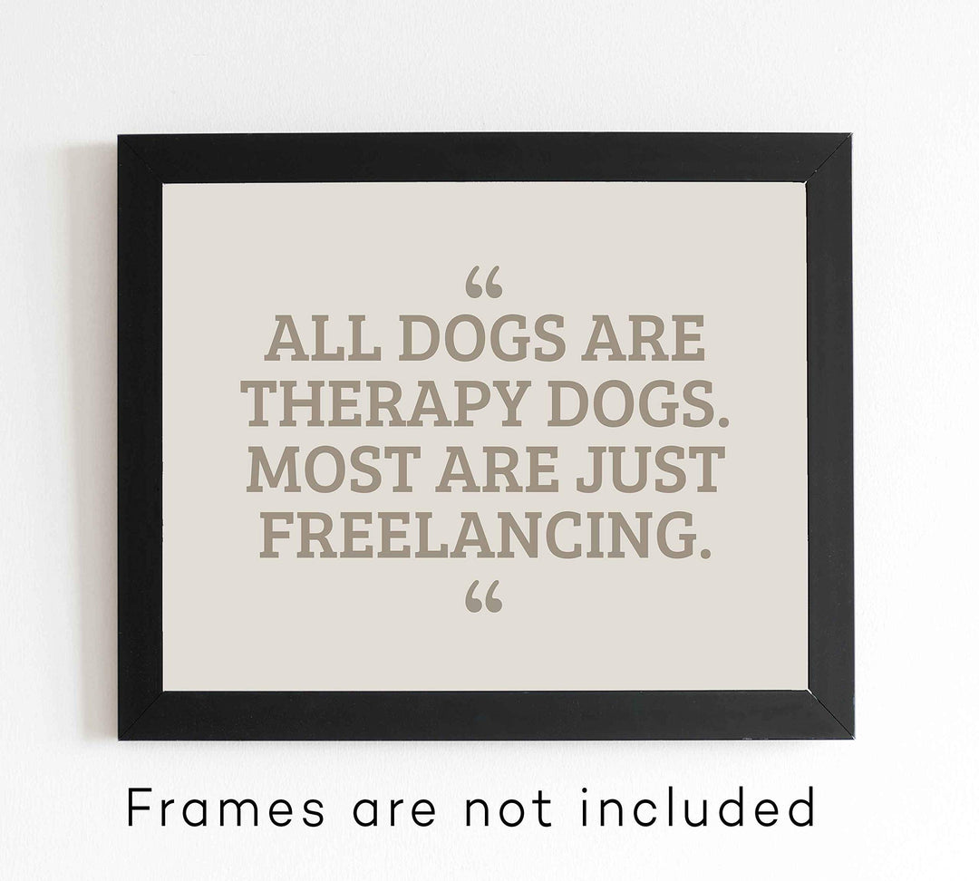 All Dogs Therapy Dogs-Most Freelancing Funny Dog Wall Art Sign -10 x 8" Typographic Poster Print-Ready to Frame. Humorous Decor for Home-Office-Vet Clinic. Fun Sign &amp; Reminder for All Dog Lovers!