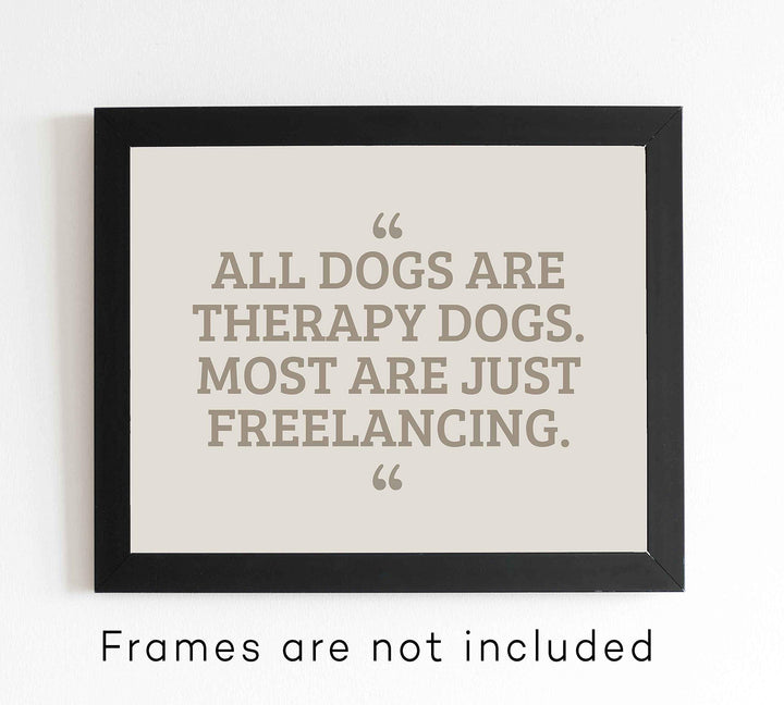 All Dogs Therapy Dogs-Most Freelancing Funny Dog Wall Art Sign -10 x 8" Typographic Poster Print-Ready to Frame. Humorous Decor for Home-Office-Vet Clinic. Fun Sign &amp; Reminder for All Dog Lovers!