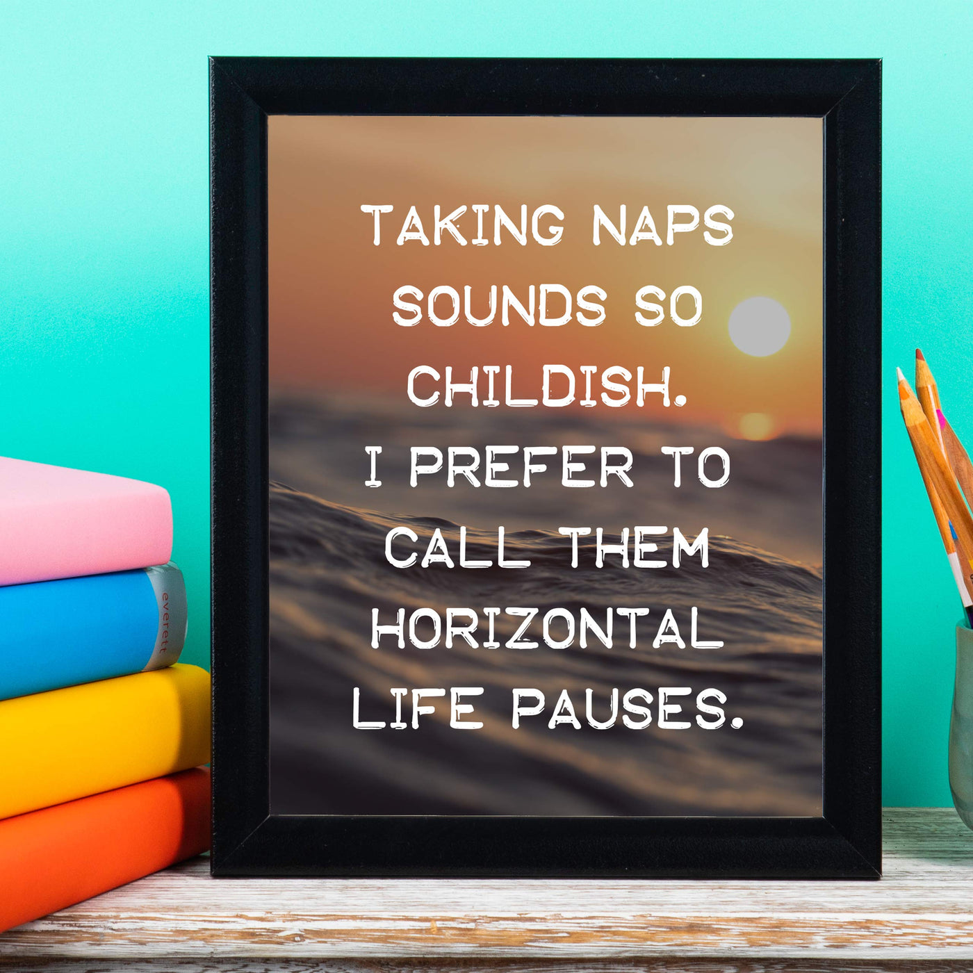 Taking Naps Sounds So Childish Funny Wall Art Sign -8 x 10" Ocean Sunset Poster Print-Ready to Frame. Humorous Home-Office-Bar-Shop-Cave Decor. Great Novelty Sign & Fun Gift for Sarcastic Friends!