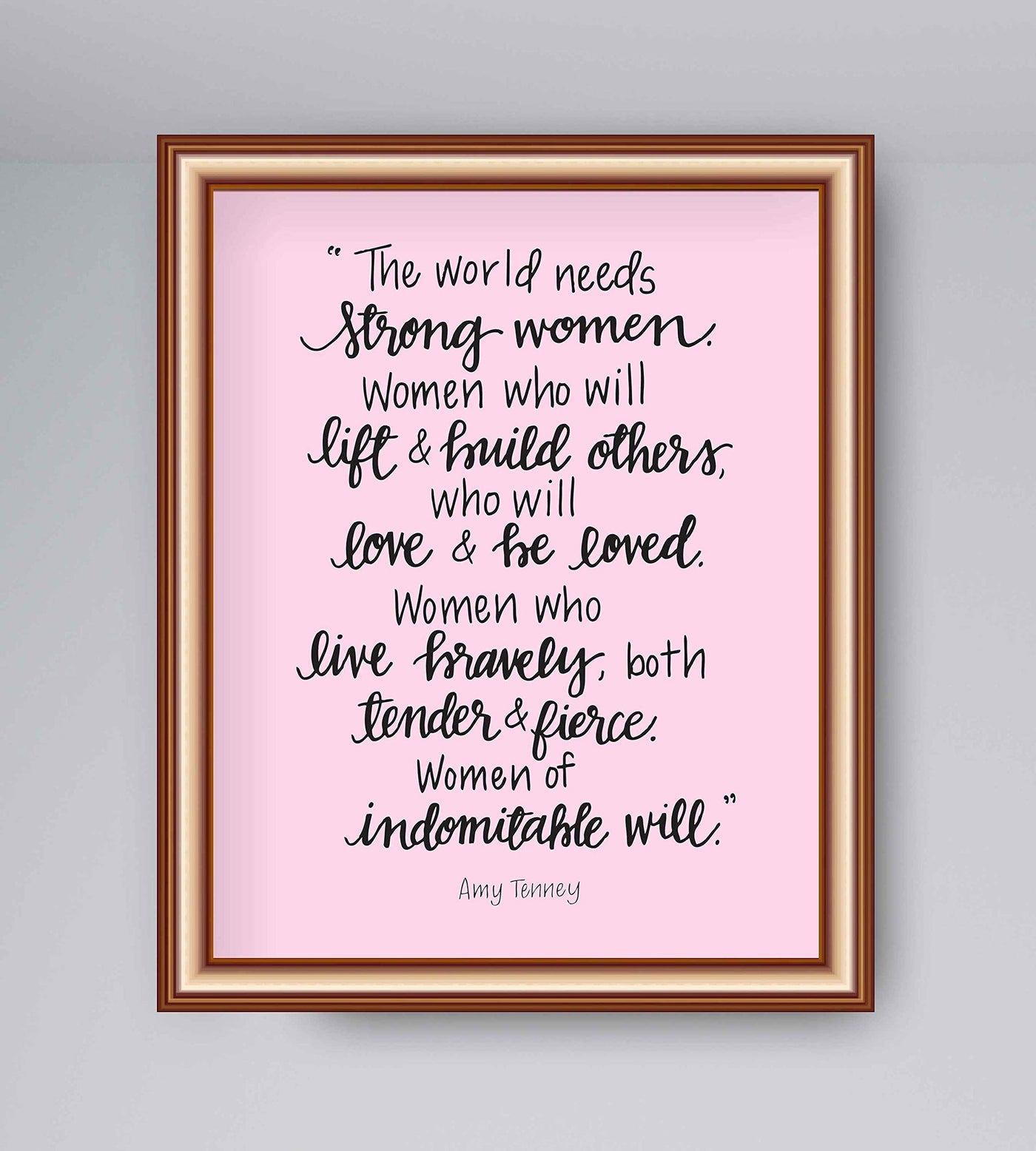 The World Needs Strong Women-Of Indomitable Will -Amy Tenney Quotes- Inspirational Wall Art-8 x 10"-Ready to Frame. Fierce Motivational Wall Print Ideal for Home-Office-Studio-School-Dorm Decor.