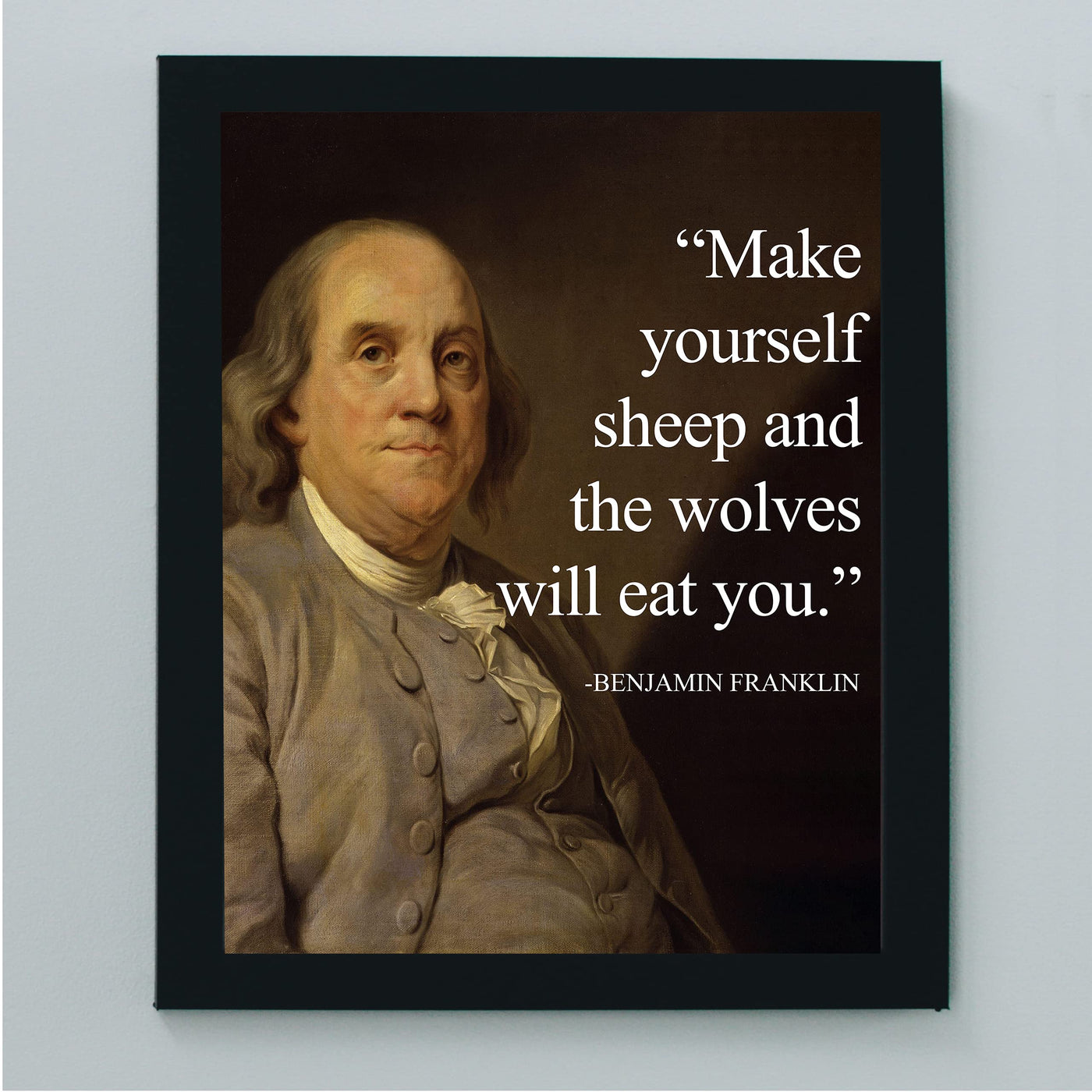 Benjamin Franklin-"Make Yourself Sheep and the Wolves Will Eat You"-Political Quotes Wall Art Print 8 x 10"-Ready to Frame. Replica Presidential Portrait Painting. Home-Office-School-Library Decor.