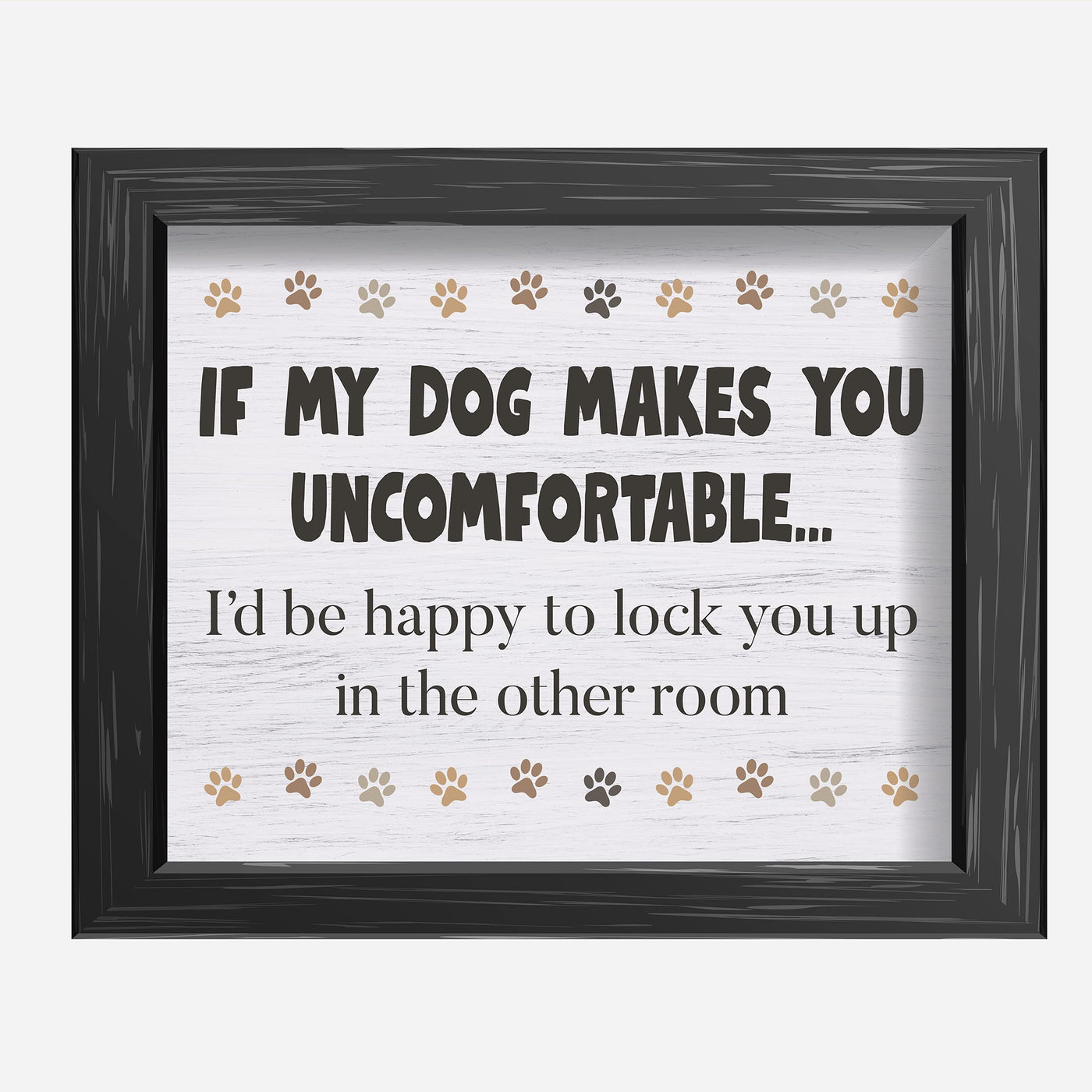 If Dog Makes You Uncomfortable-I'll Lock You Up In Other Room Funny Dog Sign -10 x 8" Rustic Wall Art Print-Ready to Frame. Humorous Home-Kitchen-Office-Vet's Decor. Fun Gift & Reminder for Guests!