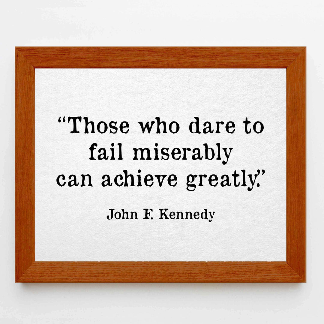 John F. Kennedy Quotes-"Those Who Dare To Fail Miserably"-Inspirational Wall Art Sign -10 x 8" Political Poster Print-Ready to Frame. Patriotic Home-Office-School-Library Decor! Great for JFK Fans!
