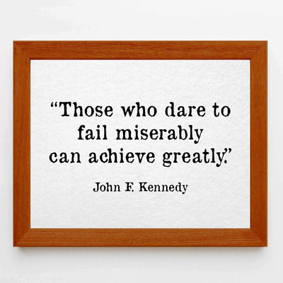 John F. Kennedy Quotes-"Those Who Dare To Fail Miserably"-Inspirational Wall Art Sign -10 x 8" Political Poster Print-Ready to Frame. Patriotic Home-Office-School-Library Decor! Great for JFK Fans!