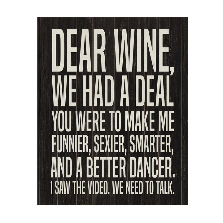 Dear Wine-We Had A Deal -Funny Wine Sign - 11 x 14" Typographic Wall Art Print -Ready to Frame. Home-Kitchen-Dining Room-Bar-Cave Decor. Humorous Gift for Wine Lovers! Printed on Photo Paper.