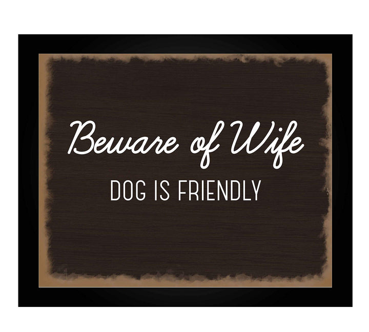 Beware of Wife-Dog Is Friendly- Funny Sign Poster Print- 10 x 8" Wall Art Print-Ready to Frame. Humorous Decor for Home-Entry-Man Cave-Garage-Shop. Great Novelty Sign &amp; Fun Gag Gift for Couples!