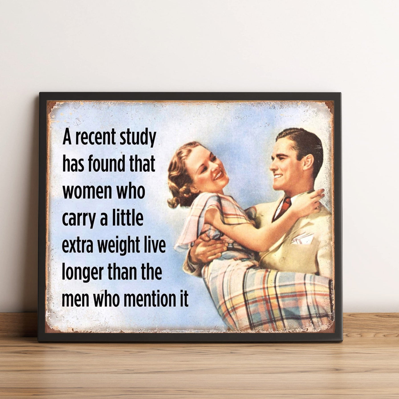 Women Who Carry Extra Weight Live Longer Funny Retro Wall Sign -10 x 8" Sarcastic Art Print -Ready to Frame. Humorous Home-Office-Bar-Shop-Man Cave Decor. Fun Novelty Gift! Printed on Photo Paper.