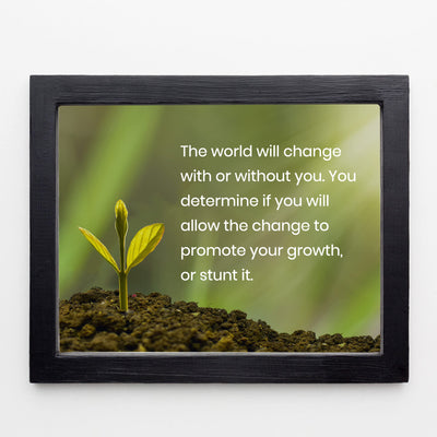 The World Will Change With or Without You Inspirational Quotes Wall Sign - 10 x 8" Motivational Plant Wall Art Print-Ready to Frame. Home-Office-School Decor. Great Advice for Positive Growth!