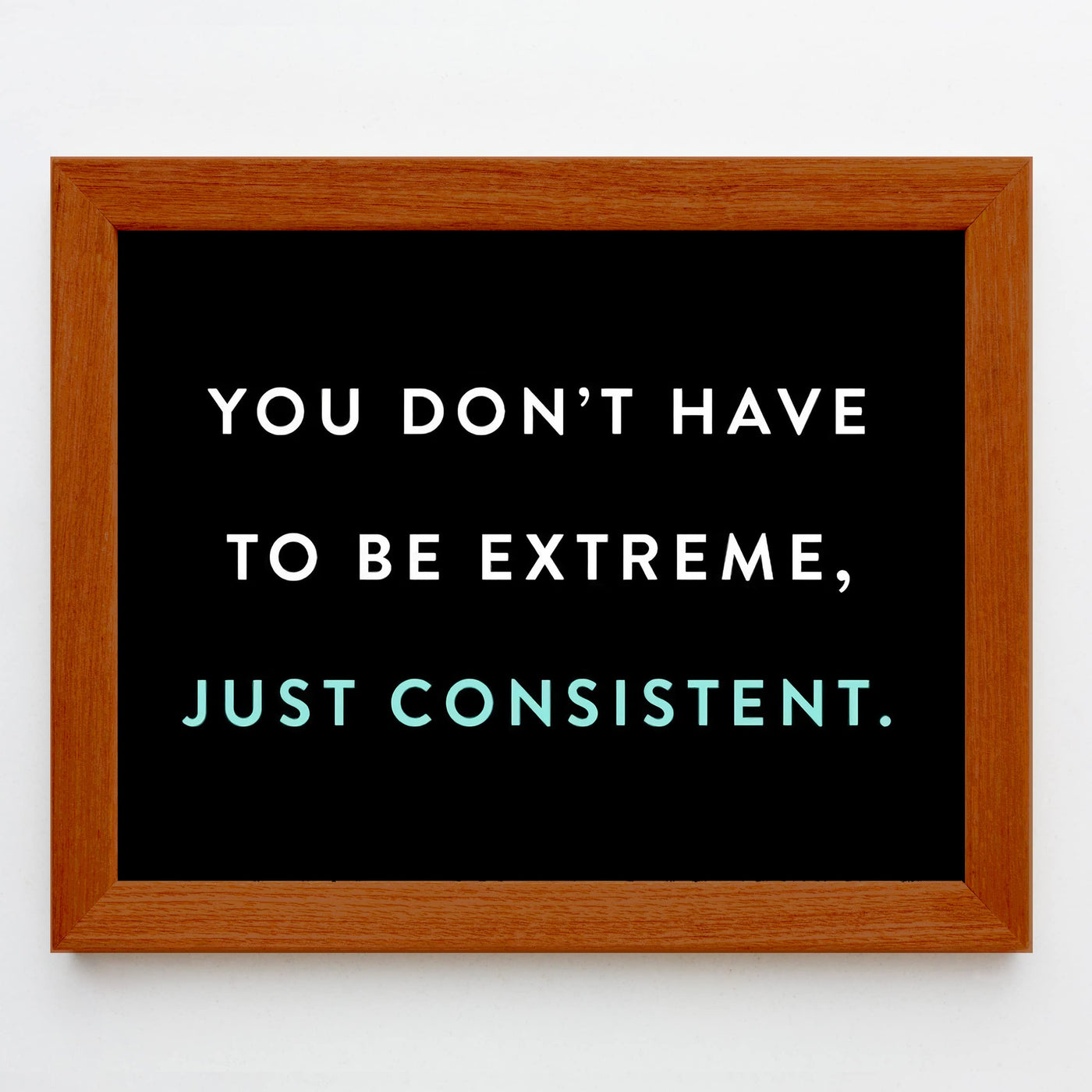 Don't Have to Be Extreme-Just Consistent Motivational Quotes Wall Art-10 x 8" Inspirational Typographic Exercise Print-Ready to Frame. Modern Home-Office-School-Gym Decor. Great Gift of Motivation!