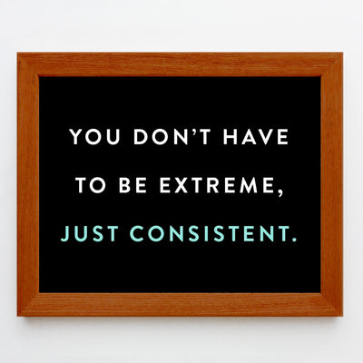 Don't Have to Be Extreme-Just Consistent Motivational Quotes Wall Art-10 x 8" Inspirational Typographic Exercise Print-Ready to Frame. Modern Home-Office-School-Gym Decor. Great Gift of Motivation!