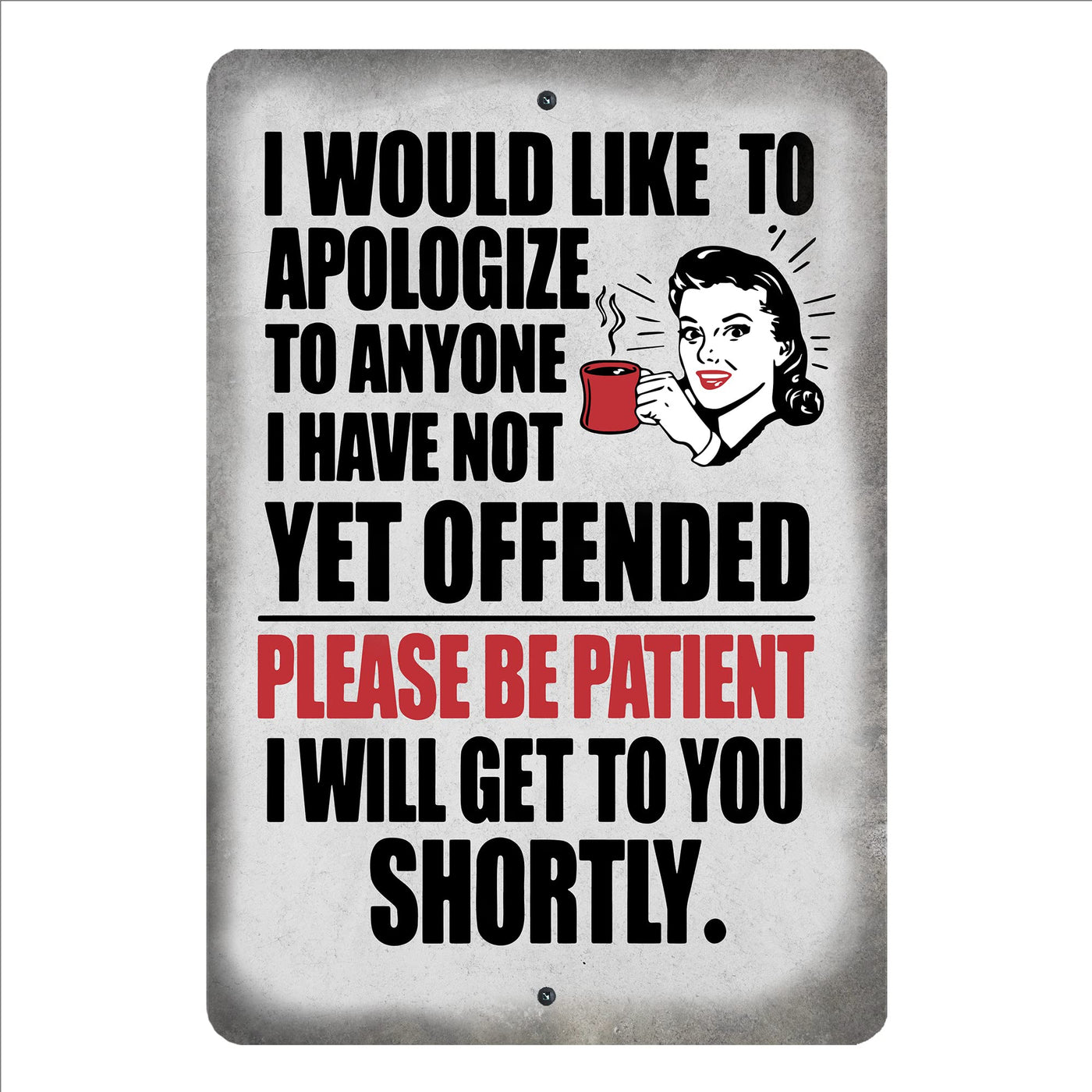 Please Be Patient- Get to You Shortly Metal Signs Vintage Wall Art -12x18" Funny Rustic Sign -Home-Kitchen-Patio Decor. Retro Tin Sign. Bar-Garage-Cave-Shop Decor & Fun Sarcastic Gifts! (X-Large)