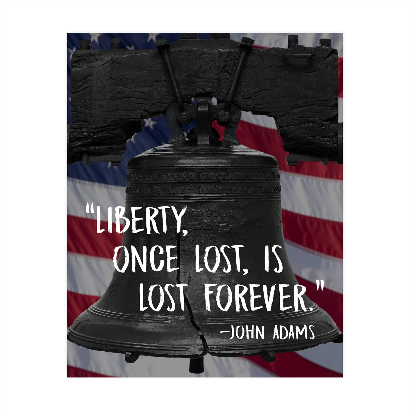 John Adams Quotes-"Liberty, Once Lost, Is Lost Forever"-8x10" Patriotic American Flag Wall Art Print w/Liberty Bell Image-Ready to Frame. Inspirational Political Decor for Home-Office-School-Library!