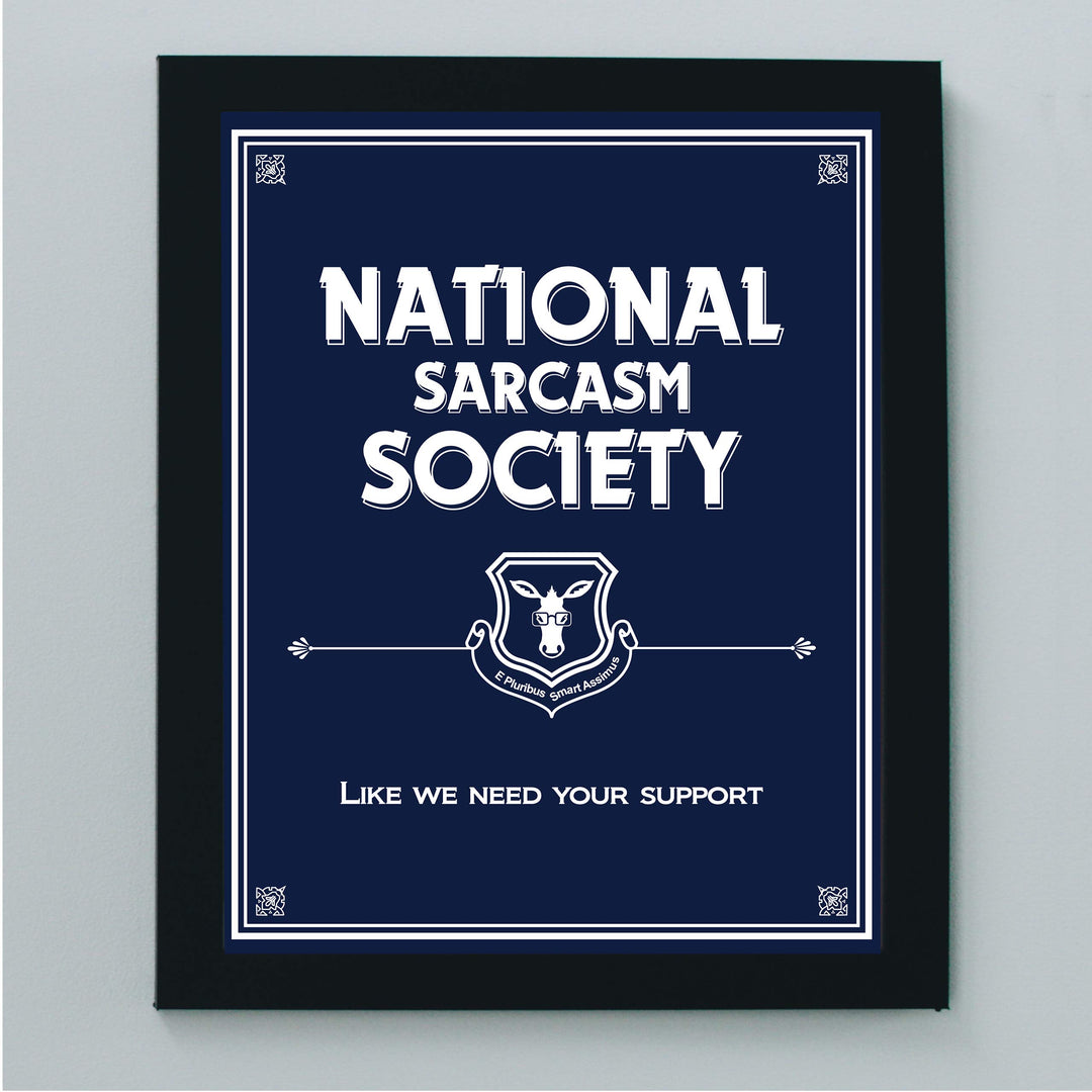 National Sarcasm Society-Like We Need Your Support- Funny Sign- 8 x 10" Wall Art-Typographic Print-Ready to Frame. Humorous Home, Kitchen &amp; Office D?cor. Perfect For Bar, Restaurants, &amp; Man Cave.