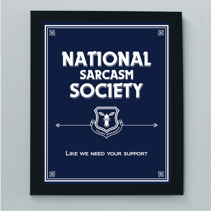 National Sarcasm Society-Like We Need Your Support- Funny Sign- 8 x 10" Wall Art-Typographic Print-Ready to Frame. Humorous Home, Kitchen &amp; Office D?cor. Perfect For Bar, Restaurants, &amp; Man Cave.