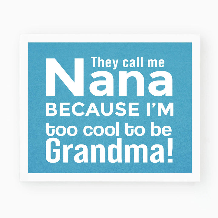 They Call Me Nana Funny Family Sign -10 x 8" Inspirational Wall Art Sign. Humorous Grandparent Wall Prints-Ready to Frame. Perfect for Home-Office-Guest House Decor. Great Gift for Grandma!