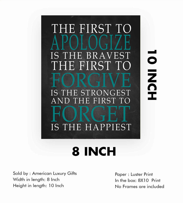 First To Apologize-Forgive-Forget Is Happiest -Life Quotes Wall Art Print- 8 x 10" Modern Typographic Poster Print-Ready to Frame. Inspirational Home-Office-School Decor. Perfect Classroom Sign!