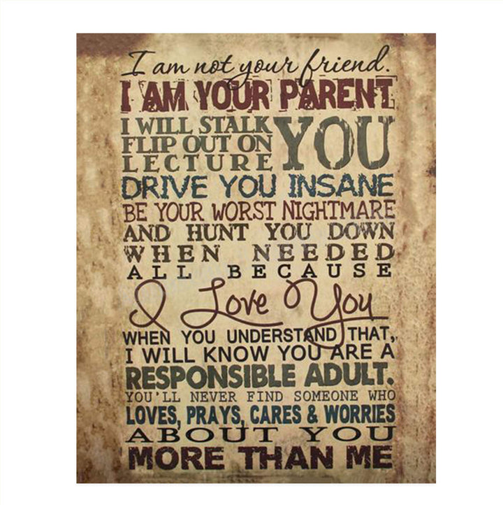 I Am Your Parent-I Will Drive You Insane in Love- 8 x 10" Motivational Wall Art Decor-Ready to Frame. Typographic Wall Print for Home-Study Decor. Reminders For Children of Your Parental Duties.