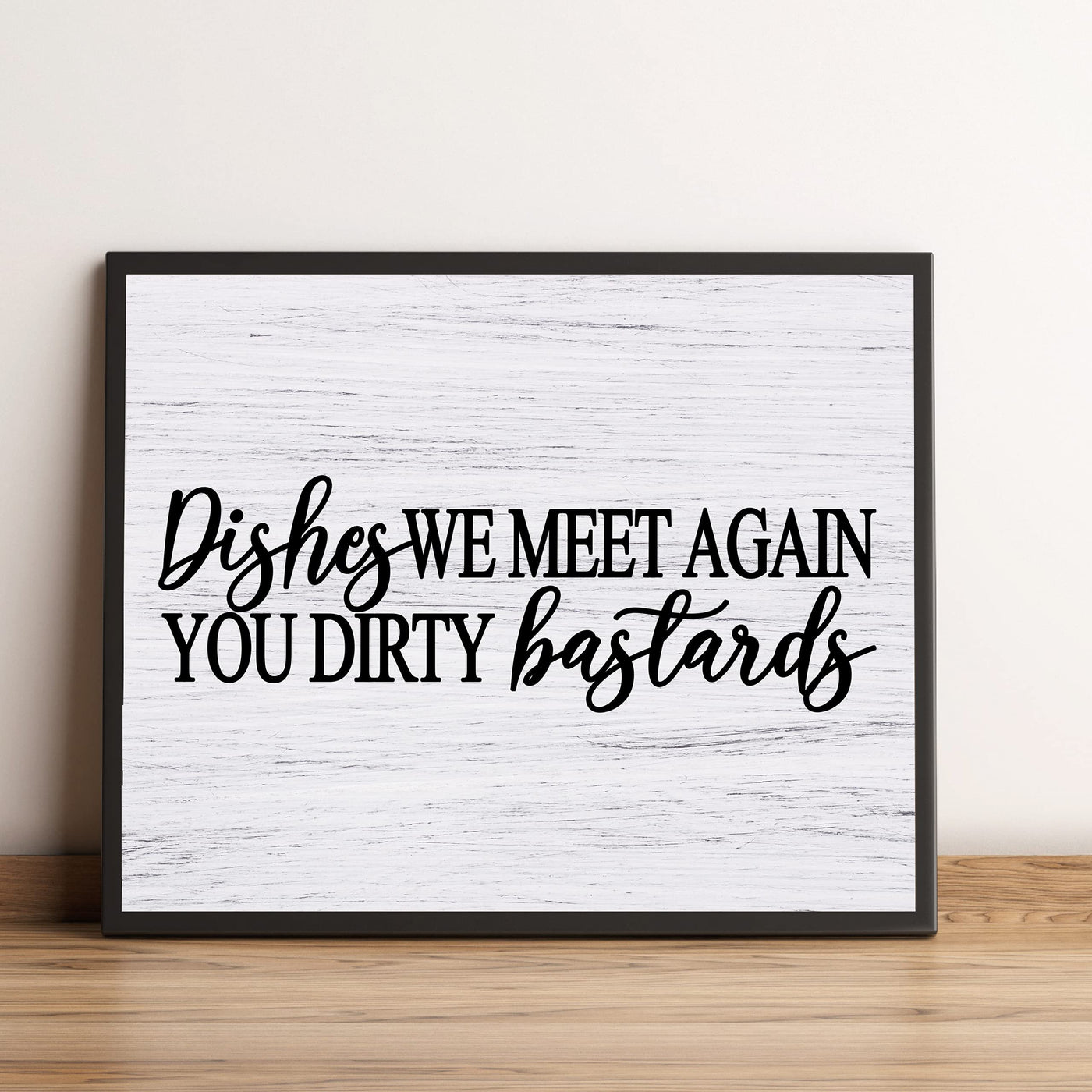 Dishes-We Meet Again You Dirty Bastards Funny Kitchen Wall Sign-10x8" Farmhouse Art Print w/Replica Wood Design-Ready to Frame. Humorous Home-Kitchen-Office Decor. Fun Gift! Printed on Photo Paper.