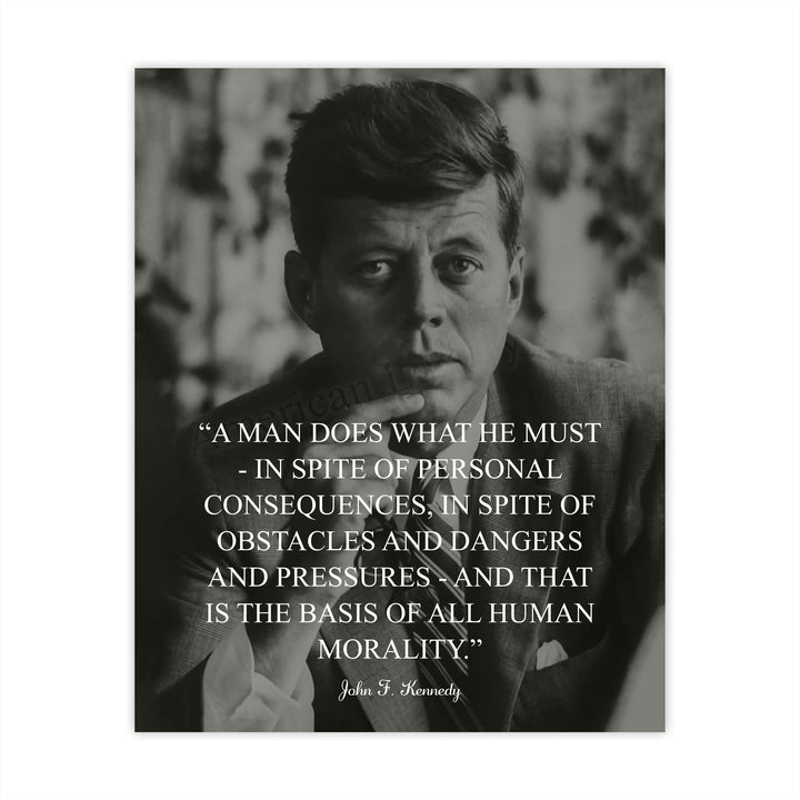 John F. Kennedy-"A Man Does What He Must"-Political Quotes Wall Art -8 x 10" JFK Presidential Portrait Print-Ready to Frame. Patriotic Home-Office-School-Library Decor! Great Historical Gift!
