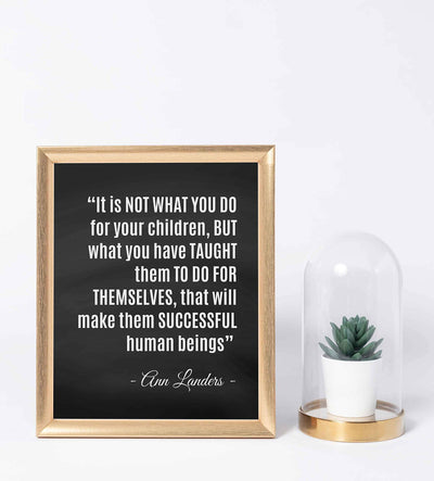 ?What You Have Taught Them?-Ann Landers Quotes- Family Wall Art-8 x 10" Inspirational Typographic Poster Print-Ready to Frame. Perfect Home-Office-School Decor! Great Gift of Positive Advice for All!