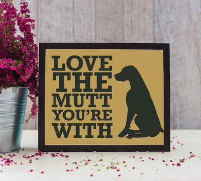 Love The Mutt You're With Funny Dog Sign -10 x 8" Wall Art Print-Ready to Frame. Humorous Rustic Art Print for Home-Kitchen-Vet's Office Decor. Great Welcome Sign and Gift for All Dog Lovers!