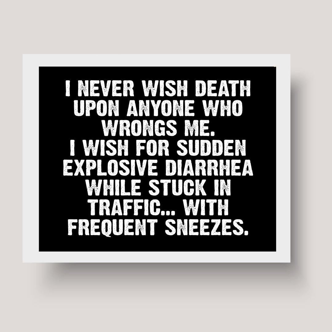 Never Wish Death on Those Who Wrong Me-Wish Explosive Diarrhea Funny Wall Sign -10 x 8" Sarcastic Art Print-Ready to Frame. Humorous Decor for Home-Office-Bar-Shop-Man Cave. Fun Novelty Gift!