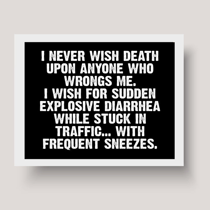 Never Wish Death on Those Who Wrong Me-Wish Explosive Diarrhea Funny Wall Sign -10 x 8" Sarcastic Art Print-Ready to Frame. Humorous Decor for Home-Office-Bar-Shop-Man Cave. Fun Novelty Gift!
