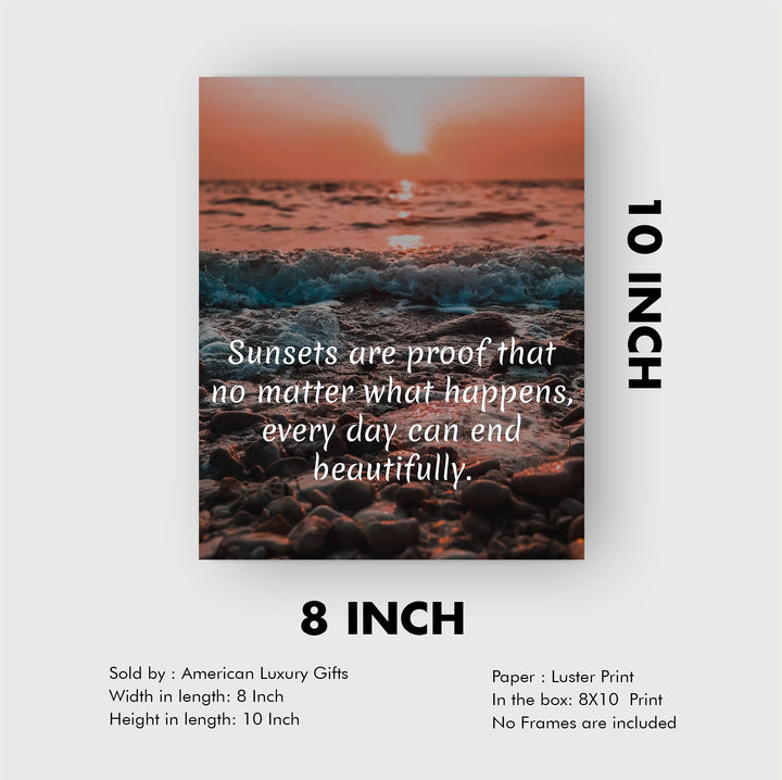 Sunsets-Proof That No Matter What, Every Day Can End Beautifully Inspirational Quotes Wall Art -8 x 10" Beach Sunset Print-Ready to Frame. Home-Office-Studio-Ocean Themed Decor. Great Reminder!