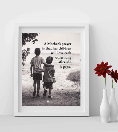 A Mother's Prayer-Children Will Love Each Other After She's Gone Wall Art Print- 8 x 10"-Ready to Frame. Sentimental Photo Print Ideal for Home-Office-Nursery-Studio Decor. Perfect Gift for Mom!