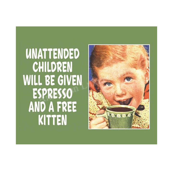 Unattended Children Given Espresso &amp; Free Kitten Funny Welcome Sign -10 x 8" Humorous Wall Art Print-Ready to Frame. Perfect Home-Office-Studio-Man Cave-Garage Decor. Fun Reminder for Guests!
