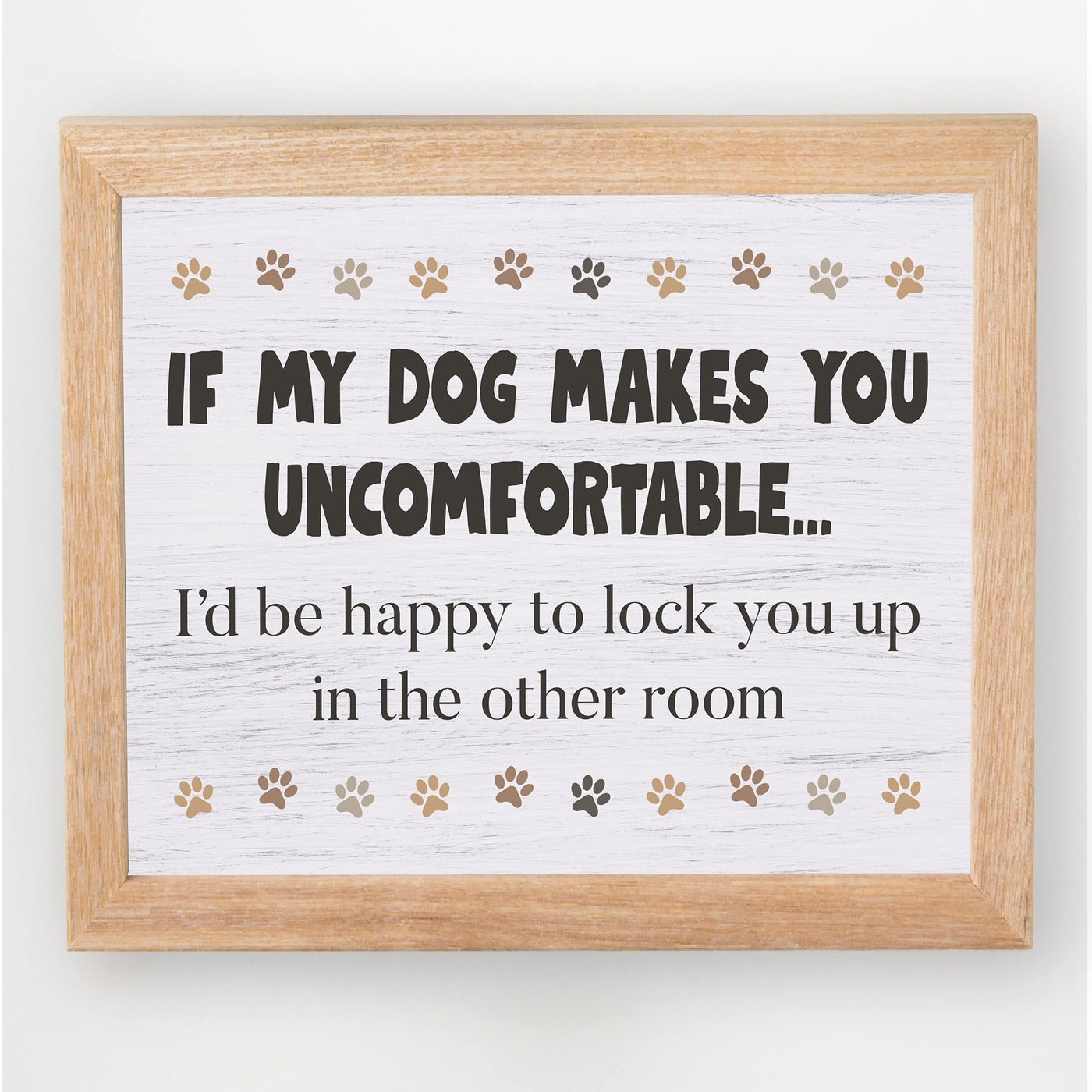 If Dog Makes You Uncomfortable-I'll Lock You Up In Other Room Funny Dog Sign -10 x 8" Rustic Wall Art Print-Ready to Frame. Humorous Home-Kitchen-Office-Vet's Decor. Fun Gift & Reminder for Guests!