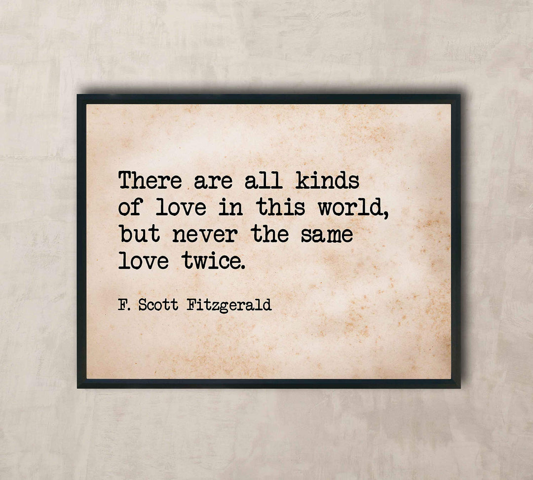 There Are All Kinds of Love-Never the Same Love Twice F. Scott Fitzgerald Quotes-10 x 8" Inspirational Wall Art Print-Ready to Frame. Ideal Home-Office-Studio-Church D?cor. Great Message of Love!