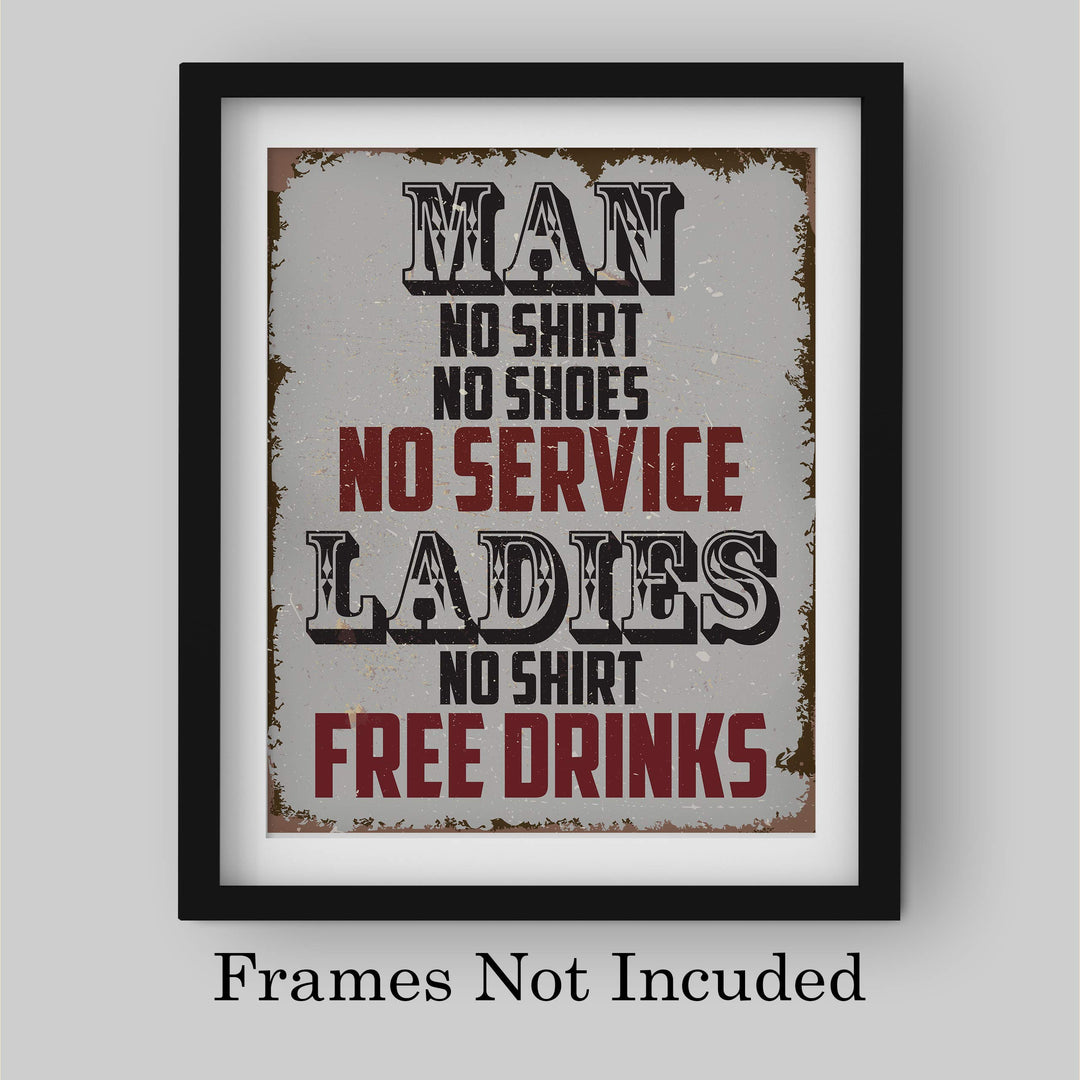 Man, No Shirt No Service-Ladies, No Shirt Free Drinks-Funny Wall Art -8 x 10" Rustic Replica Sign Print-Ready to Frame. Humorous Home-Bar-Shop-Cave Decor. Fun Novelty Gift! Printed on Photo Paper.