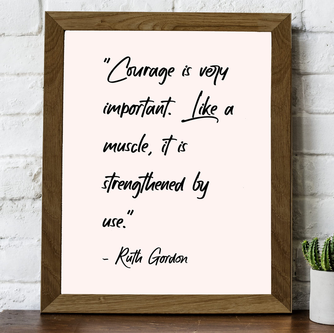 Courage Is Like a Muscle-Strengthened With Use-Ruth Gordon Inspirational Quotes Wall Art- 8 x 10" Motivational Typography Print -Ready to Frame. Home-Office-Movie Studio-School Decor. Be Strong!