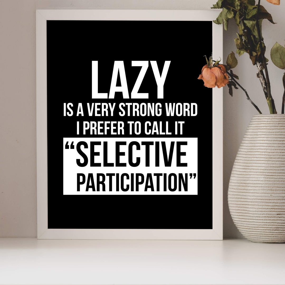 Lazy-I Prefer to Call It Selective Participation Funny Wall Art Sign -8 x 10" Typographic Poster Print-Ready to Frame. Humorous Home-Office-Shop-Cave Decor. Perfect Desk Sign. Great Novelty Gift!