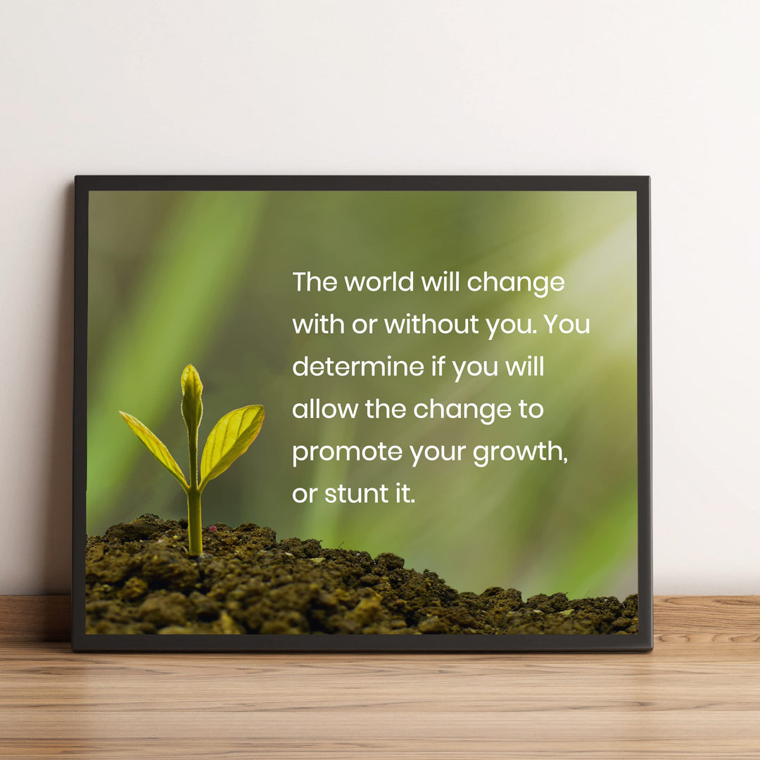 The World Will Change With or Without You Inspirational Quotes Wall Sign - 10 x 8" Motivational Plant Wall Art Print-Ready to Frame. Home-Office-School Decor. Great Advice for Positive Growth!