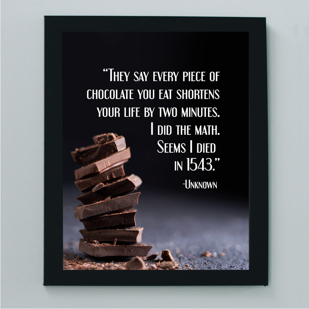 Every Piece Of Chocolate Shortens Life By 2 Minutes-Died in 1543- Funny Wall Art Sign - 8 x 10" Humorous Wall Print-Ready to Frame. Home-Kitchen-Office-Cafe Decor. Fun Gift for Chocolate Lovers!