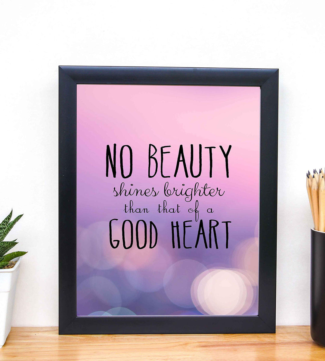 No Beauty Shines Brighter Than That of a Good Heart- Inspirational Quotes Wall Art- 8 x 10" Modern Typographic Art Print-Ready to Frame. Home-School-Office-Church Decor. Great Gift of Inspiration!
