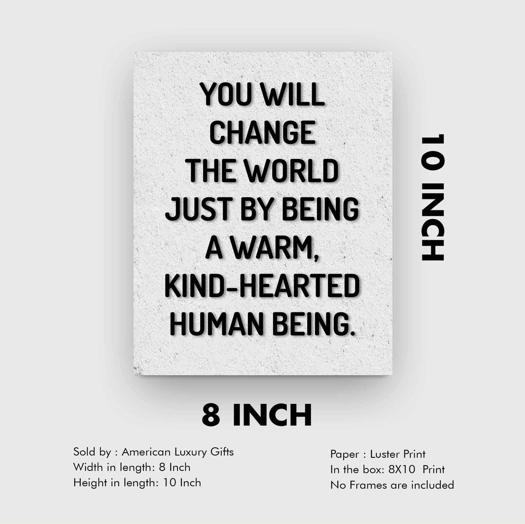 Change the World By Being Warm, Kind-Hearted-Inspirational Quotes Wall Art-8 x 10" Modern Typographic Poster Print-Ready to Frame. Perfect Home-Office-School-Dorm Decor! Inspire Kindness!
