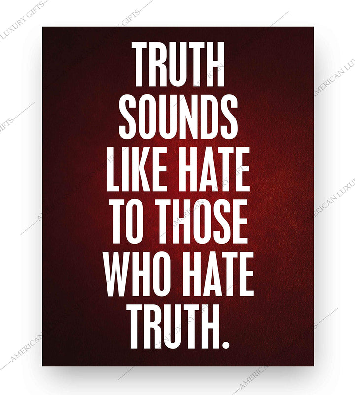 Truth Sounds Like Hate To Those Who Hate Truth- 8 x 10" Patriotic Wall Decor-Ready To Frame. Inspirational Pro-American Poster Print for Home-Office-Garage-Bar-Cave Decor. Great Political Gift!