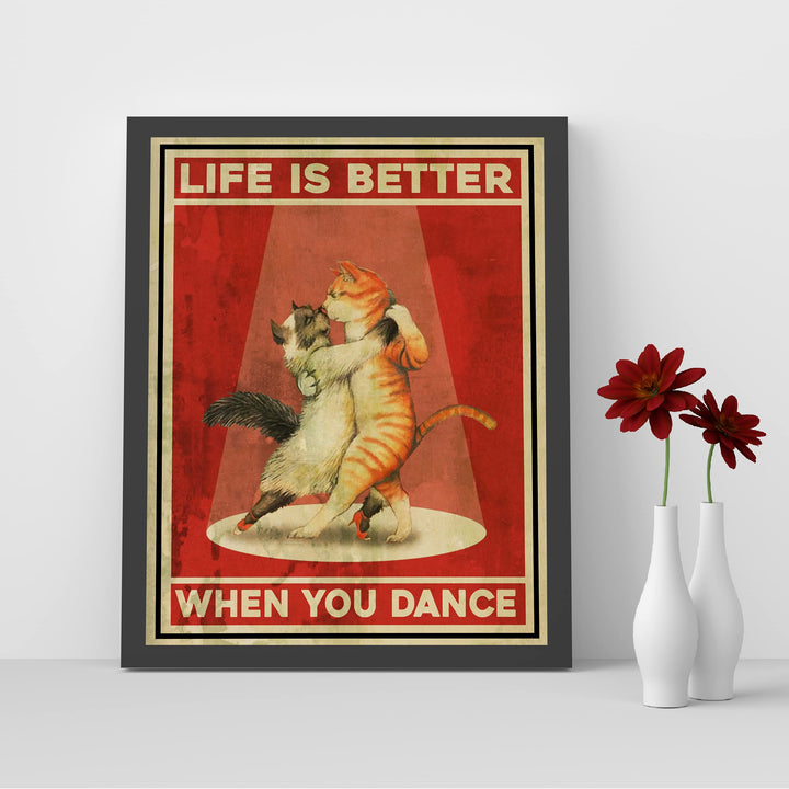 Life Is Better When You Dance Funny Cat Wall Sign -8x10" Typographic Art Print w/Cats Dancing Image-Ready to Frame. Home-Office-Desk-Studio Decor. Great Gift for Cat Lovers! Printed On Photo Paper.