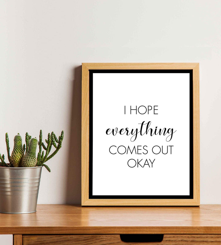 I Hope Everything Comes Out Okay-Funny Bathroom Sign- 8 x 10" Modern Typographic Wall Art Print-Ready to Frame. Perfect Humorous Home Decor for Guest Bathroom! Great Novelty Housewarming Gift!