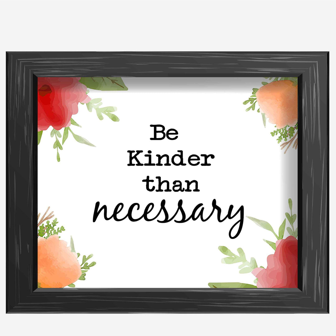 Be Kinder Than Necessary- Inspirational Wall Art- 10 x 8" Print Wall Decor-Ready to Frame. Modern Floral Typographic Print for Home-Office-School. Perfect Reminder to Be the Best You. A Great Gift!
