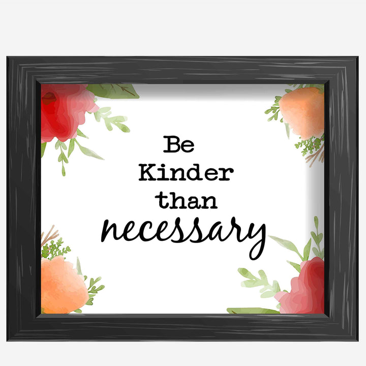 Be Kinder Than Necessary- Inspirational Wall Art- 10 x 8" Print Wall Decor-Ready to Frame. Modern Floral Typographic Print for Home-Office-School. Perfect Reminder to Be the Best You. A Great Gift!