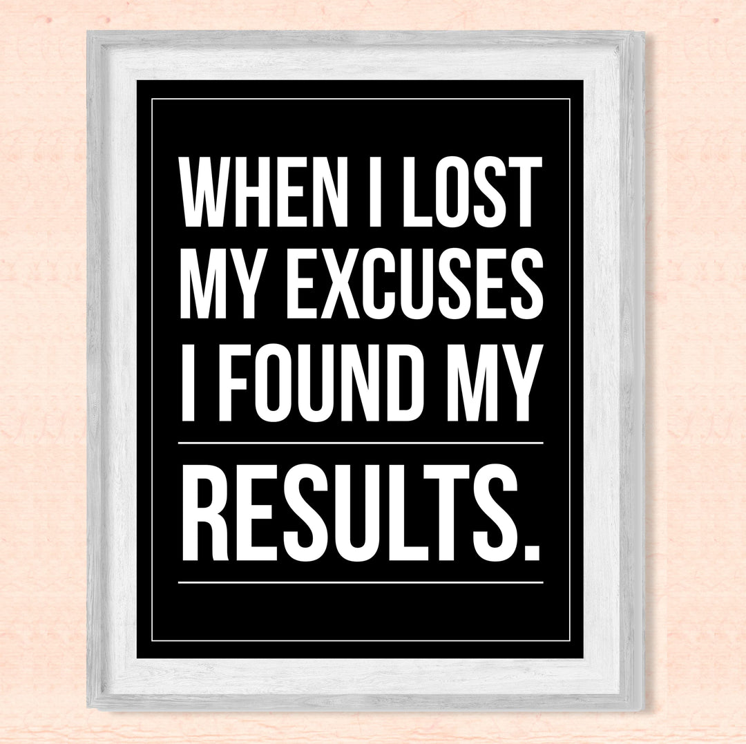 When I Lost My Excuses I Found My Results- Motivational Wall Art -8 x 10" Inspirational Typography Print- Ready to Frame. Modern Sign for Home-Office-Classroom-Gym Decor. Great Gift for Motivation!